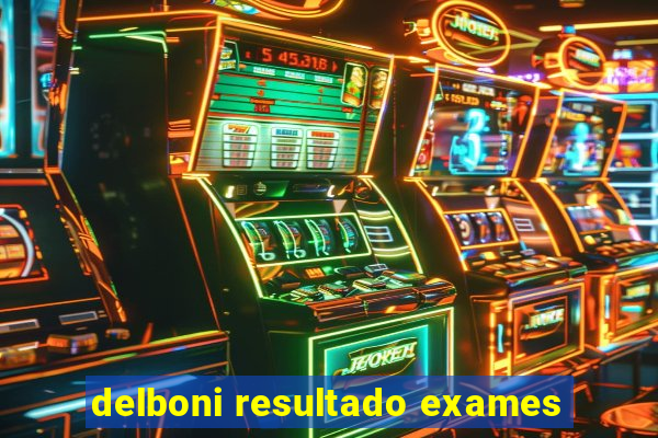 delboni resultado exames